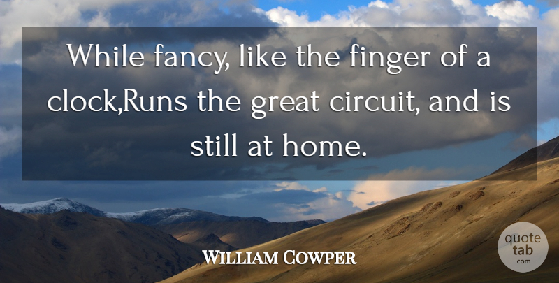 William Cowper Quote About Finger, Great: While Fancy Like The Finger...