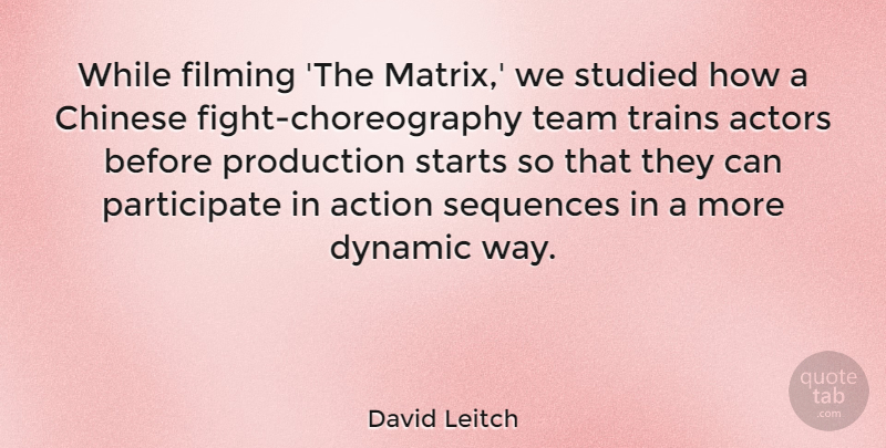 David Leitch Quote About Chinese, Dynamic, Filming, Starts, Studied: While Filming The Matrix We...