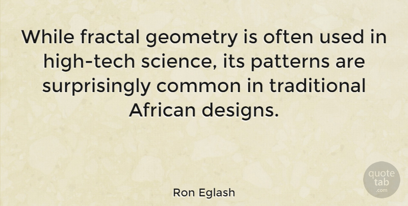 Ron Eglash Quote About Common, Patterns, Science: While Fractal Geometry Is Often...