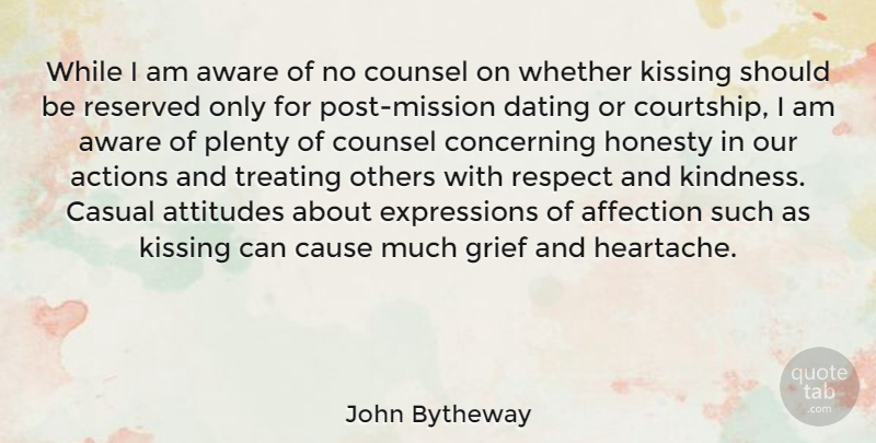John Bytheway Quote About Actions, Affection, Attitudes, Aware, Casual: While I Am Aware Of...