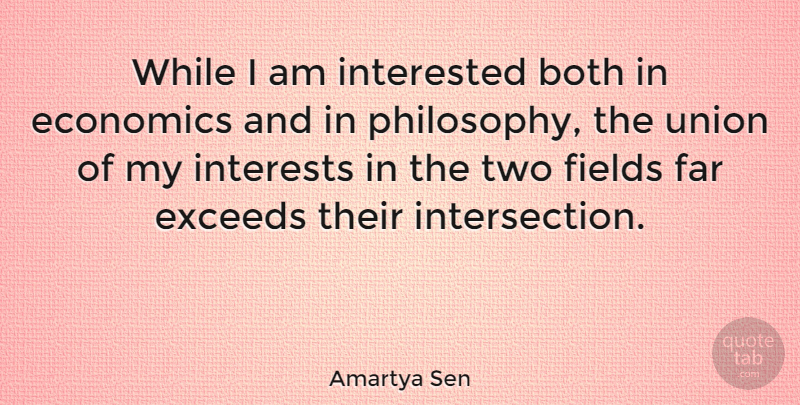 Amartya Sen Quote About Philosophy, Two, Unions: While I Am Interested Both...