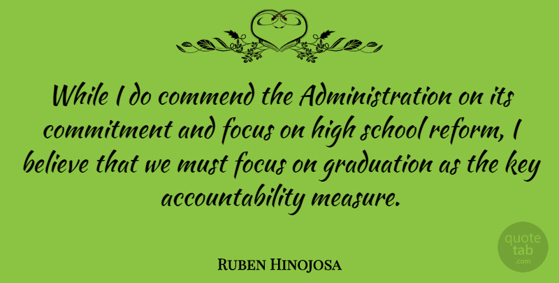 Ruben Hinojosa Quote About Graduation, Believe, School: While I Do Commend The...