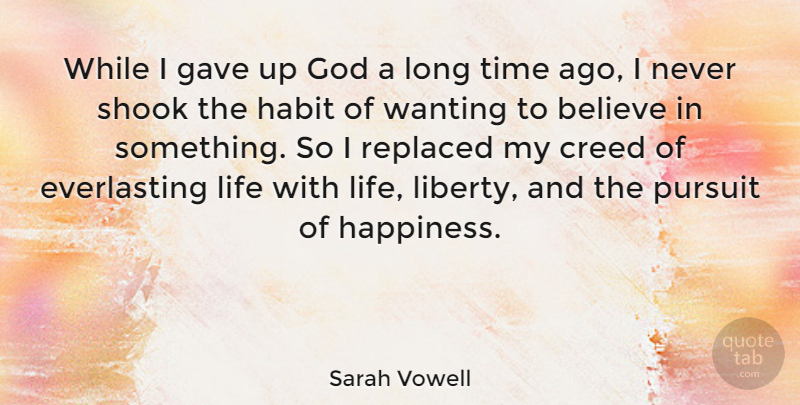 Sarah Vowell Quote About Happiness, Believe, Long: While I Gave Up God...