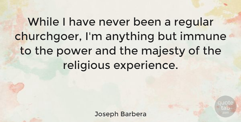 Joseph Barbera Quote About Religious, Religion, Majesty: While I Have Never Been...