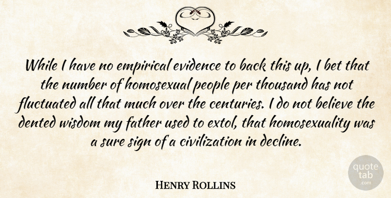 Henry Rollins Quote About Father, Believe, Civilization: While I Have No Empirical...