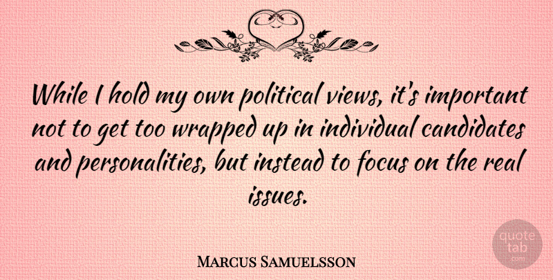 Marcus Samuelsson Quote About Candidates, Hold, Instead, Wrapped: While I Hold My Own...