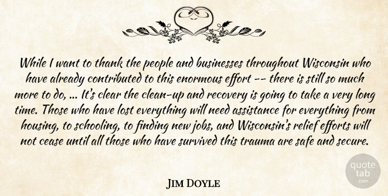 Jim Doyle Quote About Assistance, Businesses, Cease, Clear, Effort: While I Want To Thank...