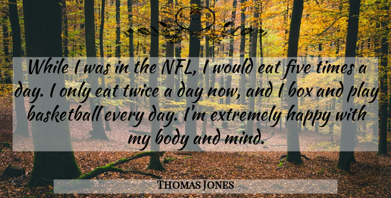 Thomas Jones Quote About Basketball, Play, Nfl: While I Was In The...