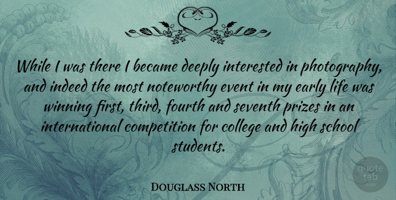 Douglass North Quote About Photography, School, Winning: While I Was There I...
