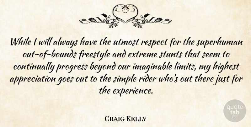 Craig Kelly Quote About Appreciation, Simple, Progress: While I Will Always Have...