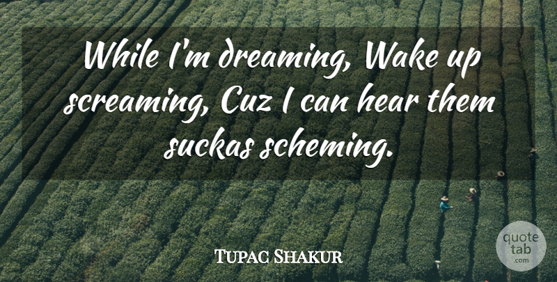 Tupac Shakur Quote About Dream, Rapper, Cuz: While Im Dreaming Wake Up...