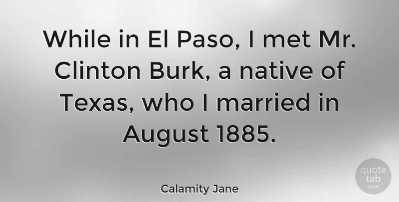 Calamity Jane Quote About Texas, August, Married: While In El Paso I...