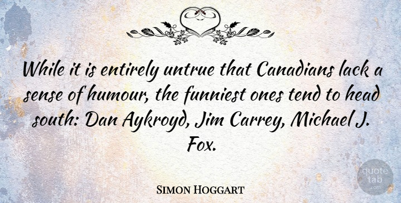 Simon Hoggart Quote About Foxes, Michael J Fox, Humour: While It Is Entirely Untrue...