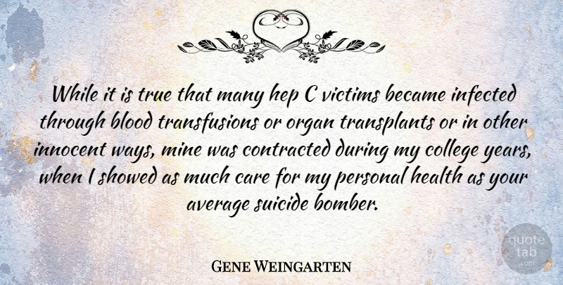 Gene Weingarten Quote About Average, Became, Blood, Care, Contracted: While It Is True That...