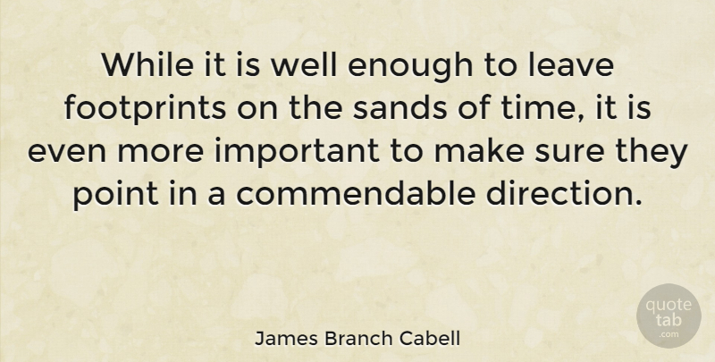 James Branch Cabell Quote About Important, Footprint, Sand: While It Is Well Enough...