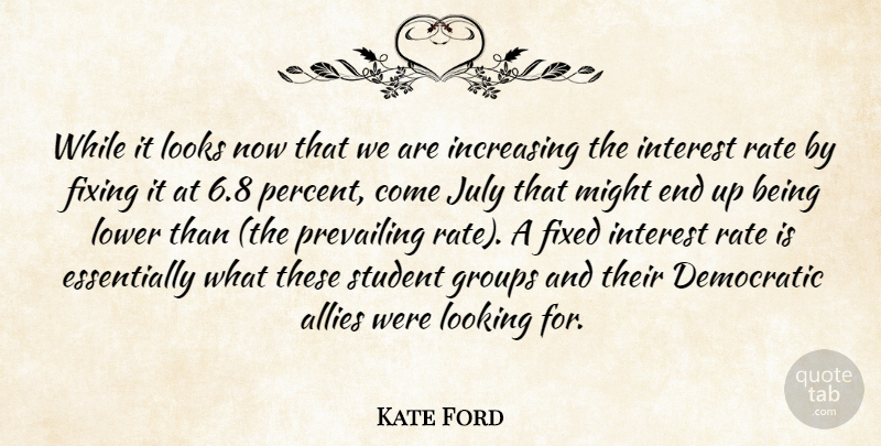 Kate Ford Quote About Allies, Democratic, Fixed, Fixing, Groups: While It Looks Now That...