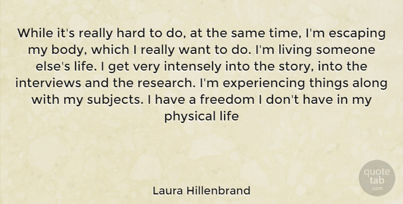Laura Hillenbrand Quote About Escaping, Research, Body: While Its Really Hard To...