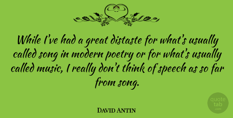 David Antin Quote About Song, Thinking, Speech: While Ive Had A Great...