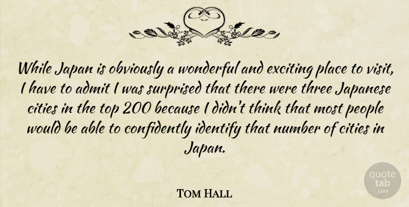 Tom Hall Quote About Admit, Cities, Exciting, Identify, Japan: While Japan Is Obviously A...