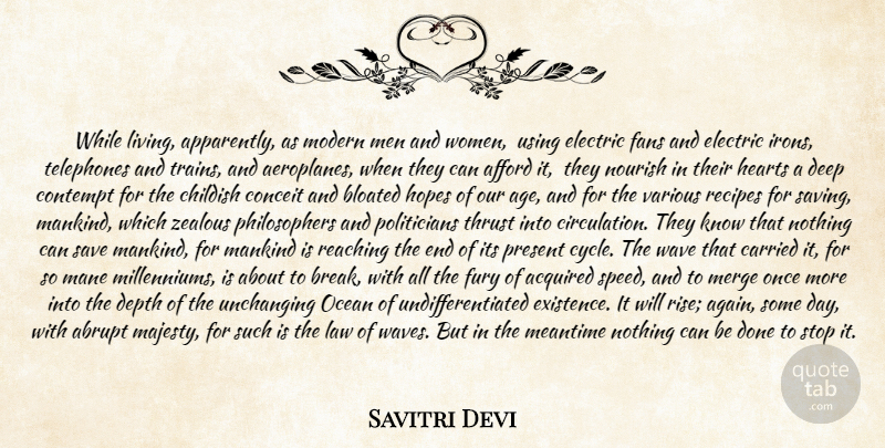 Savitri Devi Quote About Acquired, Afford, Bloated, Carried, Childish: While Living Apparently As Modern...