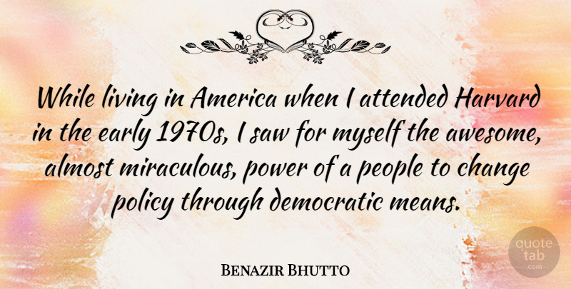 Benazir Bhutto Quote About Mean, America, People: While Living In America When...