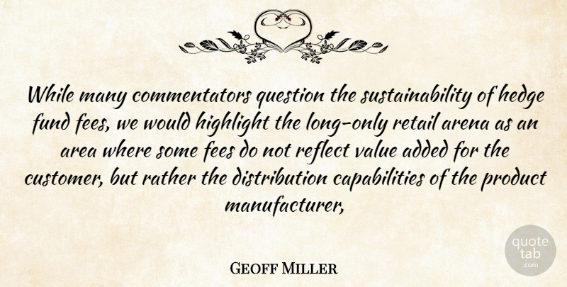 Geoff Miller Quote About Added, Area, Arena, Fund, Highlight: While Many Commentators Question The...