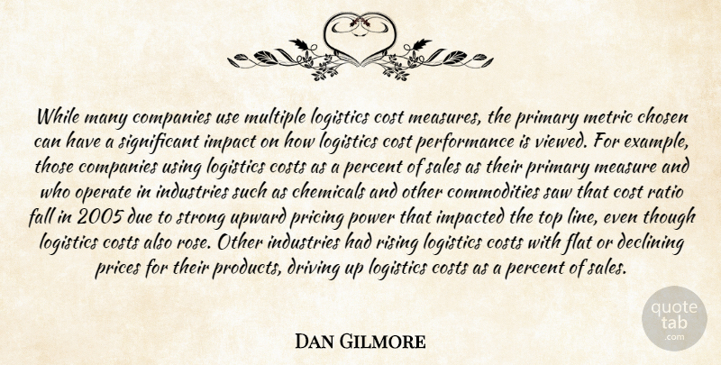 Dan Gilmore Quote About Chemicals, Chosen, Companies, Cost, Costs: While Many Companies Use Multiple...