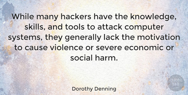 Dorothy Denning Quote About Attack, Cause, Computer, Economic, Generally: While Many Hackers Have The...