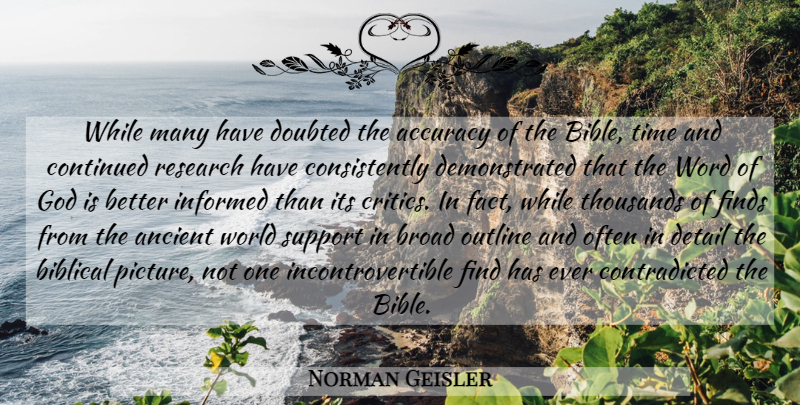 Norman Geisler Quote About Biblical, Support, Research: While Many Have Doubted The...