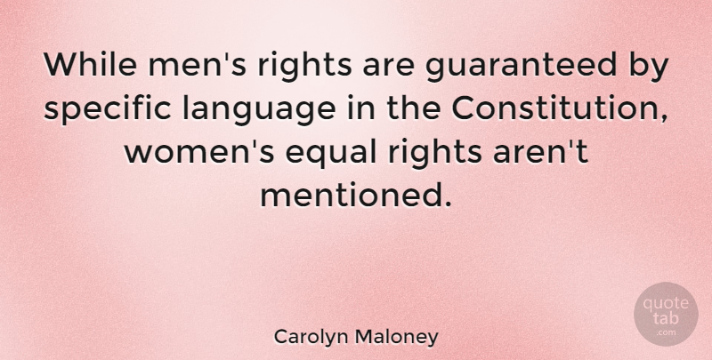 Carolyn Maloney Quote About Men, Rights, Constitution: While Mens Rights Are Guaranteed...