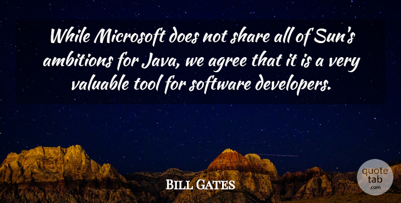 Bill Gates Quote About Agree, Microsoft, Share, Software, Tool: While Microsoft Does Not Share...