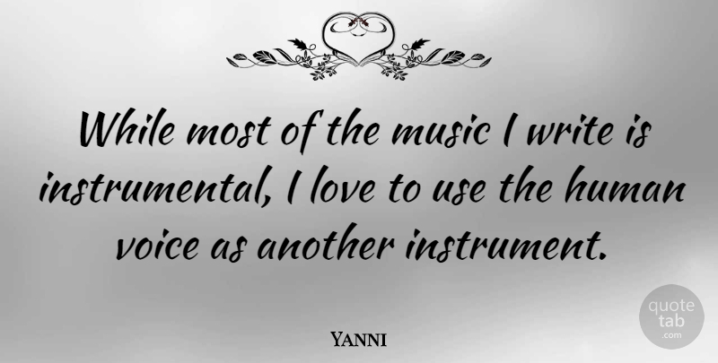 Yanni Quote About Writing, Voice, Use: While Most Of The Music...
