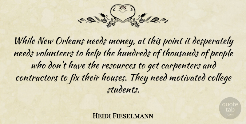 Heidi Fieselmann Quote About College, Fix, Help, Motivated, Needs: While New Orleans Needs Money...