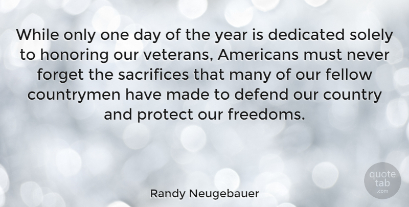 Randy Neugebauer Quote About Country, Veterans Day, Military: While Only One Day Of...