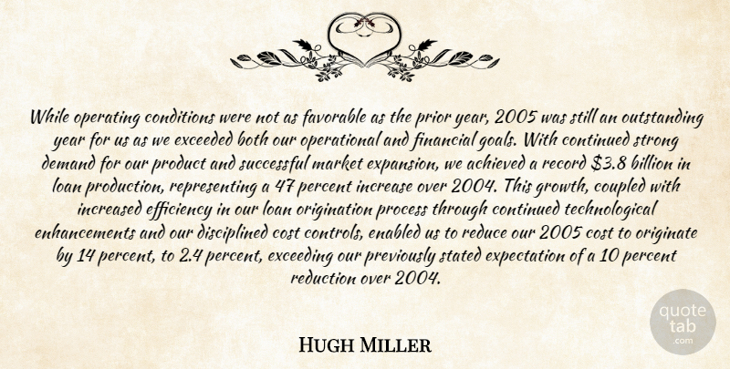 Hugh Miller Quote About Achieved, Billion, Both, Conditions, Continued: While Operating Conditions Were Not...