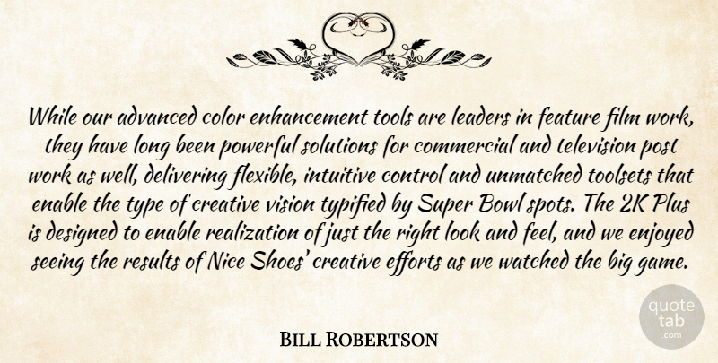 Bill Robertson Quote About Advanced, Bowl, Color, Commercial, Control: While Our Advanced Color Enhancement...