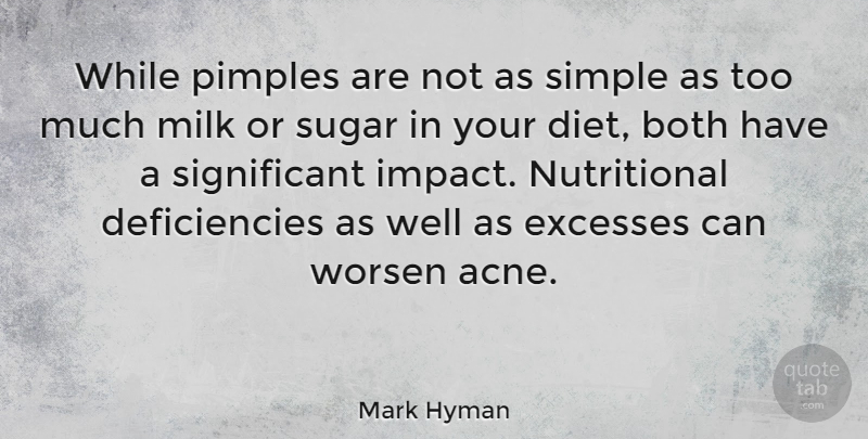 Mark Hyman Quote About Both, Diet, Excesses, Milk, Pimples: While Pimples Are Not As...