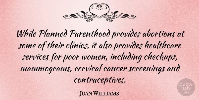 Juan Williams Quote About Healthcare, Including, Parenthood, Planned, Poor: While Planned Parenthood Provides Abortions...