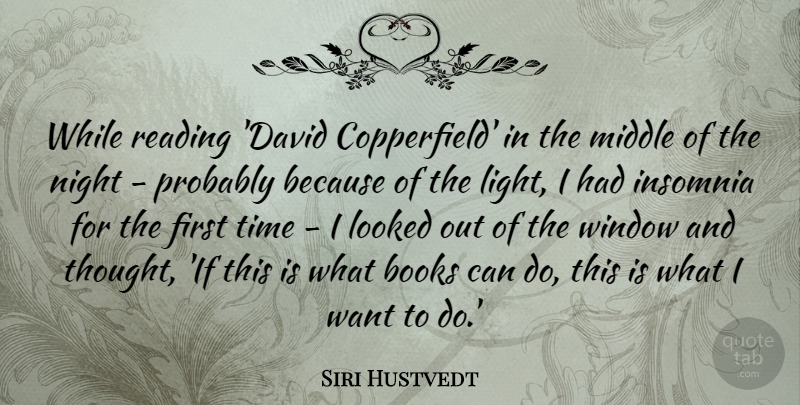 Siri Hustvedt Quote About Books, Insomnia, Looked, Middle, Night: While Reading David Copperfield In...