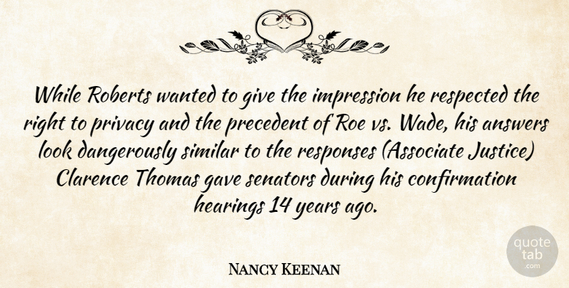 Nancy Keenan Quote About Years, Giving, Justice: While Roberts Wanted To Give...