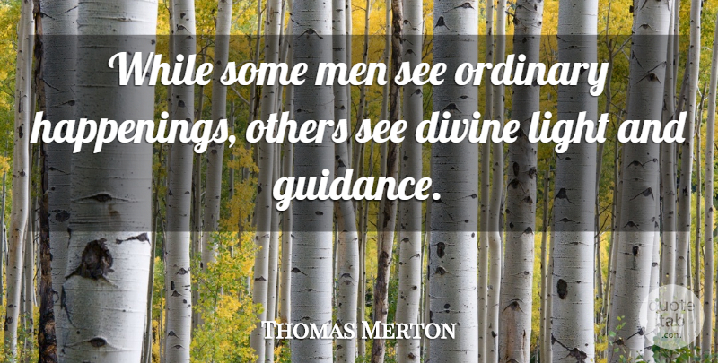 Thomas Merton Quote About Spiritual, Men, Light: While Some Men See Ordinary...