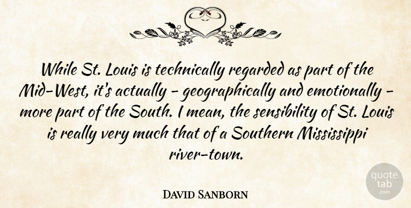 David Sanborn Quote About Regarded: While St Louis Is Technically...