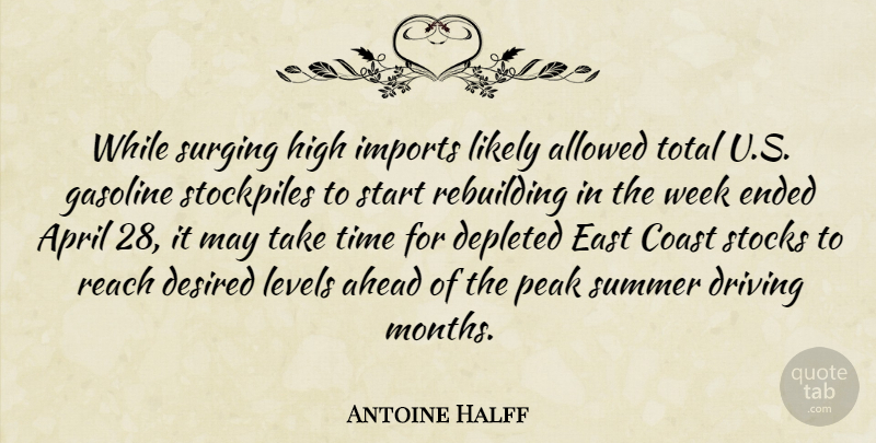 Antoine Halff Quote About Ahead, Allowed, April, Coast, Depleted: While Surging High Imports Likely...