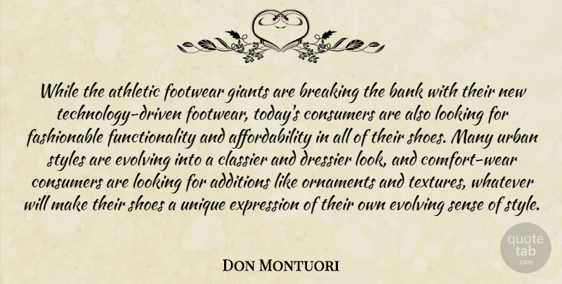 Don Montuori Quote About Athletic, Bank, Breaking, Consumers, Evolving: While The Athletic Footwear Giants...