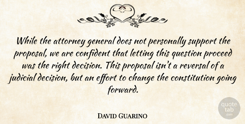 David Guarino Quote About Attorney, Change, Confident, Constitution, Effort: While The Attorney General Does...