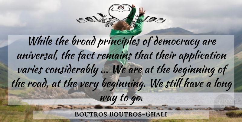 Boutros Boutros-Ghali Quote About Long, Democracy, Principles: While The Broad Principles Of...