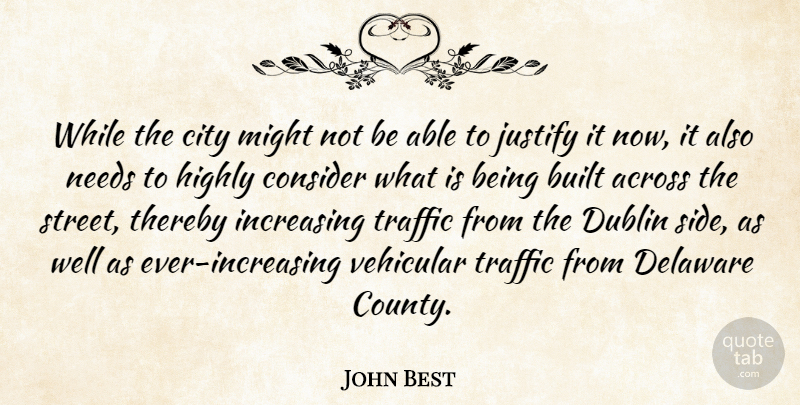 John Best Quote About Across, Built, City, Consider, Delaware: While The City Might Not...