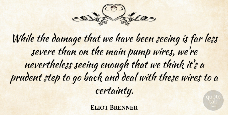 Eliot Brenner Quote About Damage, Deal, Far, Less, Main: While The Damage That We...