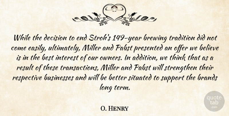 O. Henry Quote About Believe, Best, Brands, Businesses, Decision: While The Decision To End...