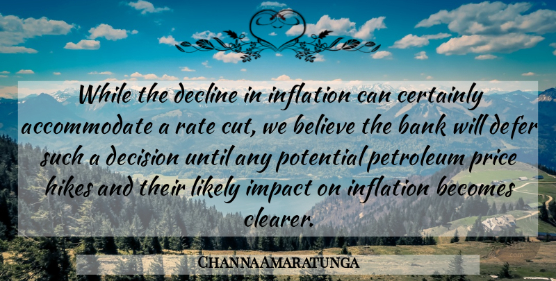 Channa Amaratunga Quote About Bank, Becomes, Believe, Certainly, Decision: While The Decline In Inflation...